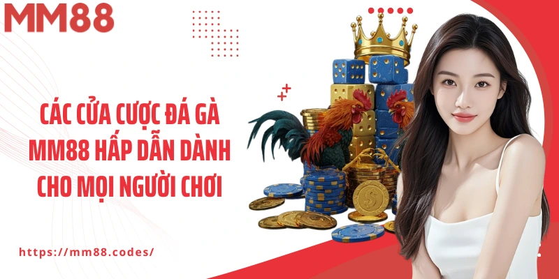 Các cửa cược đá gà MM88 hấp dẫn dành cho mọi người chơi