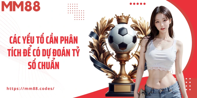 Các yếu tố cần phân tích để có dự đoán tỷ số chuẩn