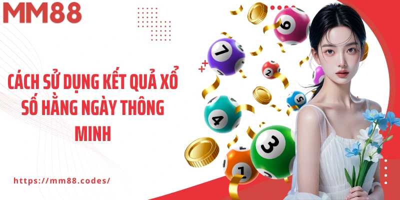Cách sử dụng kết quả xổ số hằng ngày thông minh