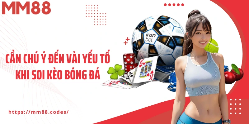 Cần chú ý đến vài yếu tố khi soi kèo bóng đá