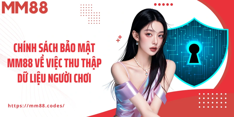Chính sách bảo mật MM88 về việc thu thập dữ liệu người chơi