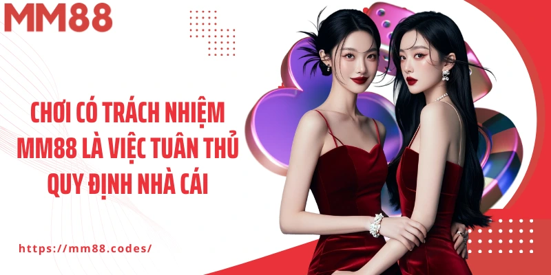 Chơi có trách nhiệm MM88 là việc tuân thủ quy định nhà cái