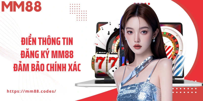 Điền thông tin đăng ký MM88 tại nhà cái đảm bảo chính xác