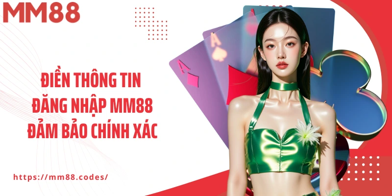 Điền thông tin đăng nhập MM88 đảm bảo chính xác 100%