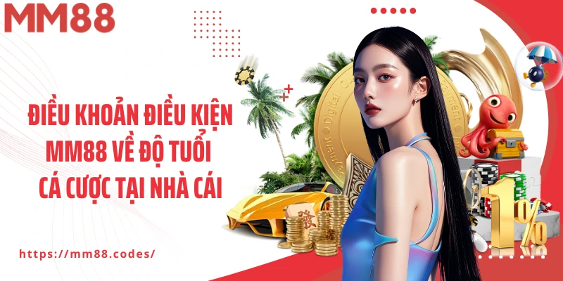 Điều khoản điều kiện MM88 về độ tuổi cá cược tại nhà cái
