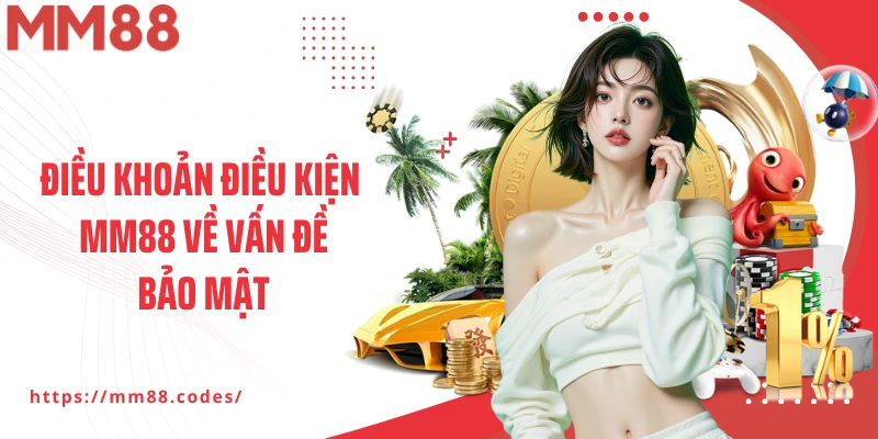 Điều khoản điều kiện tại nhà cái MM88 về vấn đề bảo mật