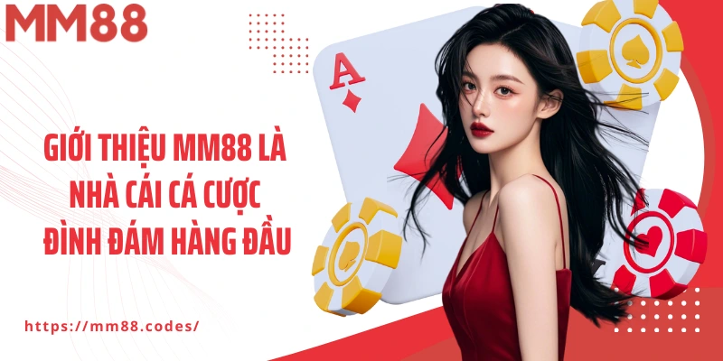 Giới thiệu MM88 là nhà cái cá cược đình đám hàng đầu