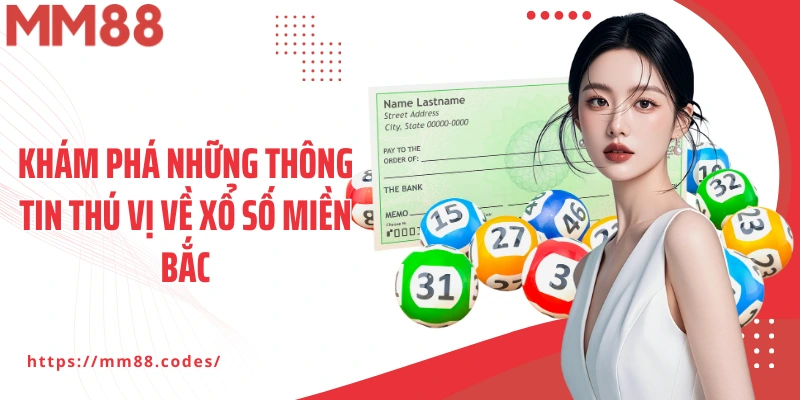Khám phá những thông tin thú vị về xổ số miền Bắc
