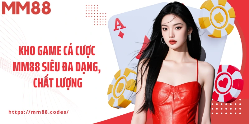 Kho game cá cược MM88 siêu đa dạng, chất lượng