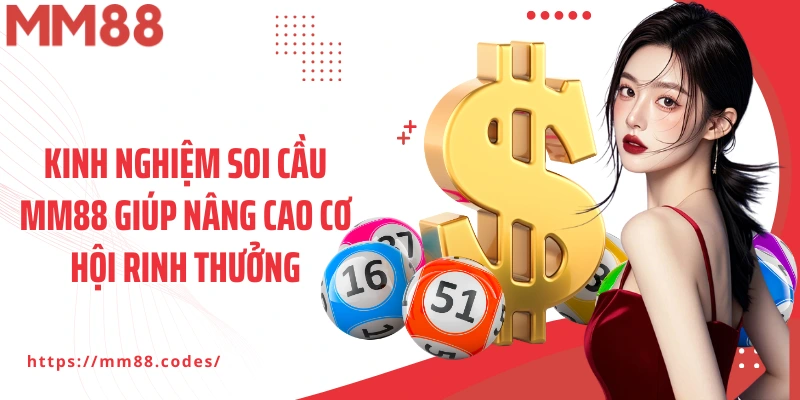 Kinh nghiệm soi cầu MM88 giúp nâng cao cơ hội rinh thưởng