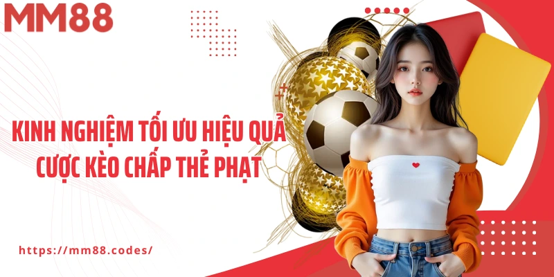 Kinh nghiệm tối ưu hiệu quả cược kèo chấp thẻ phạt