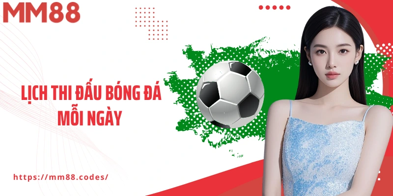 Lịch Thi Đấu Bóng Đá Mỗi Ngày