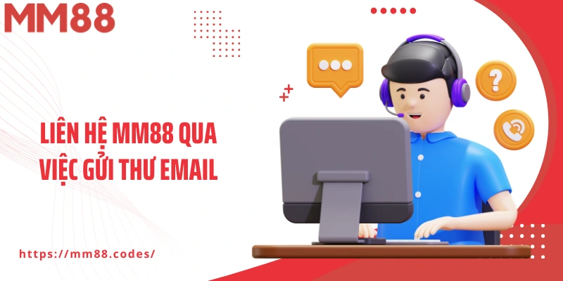 Liên hệ MM88 qua việc gửi thư email chính chủ cho nhà cái