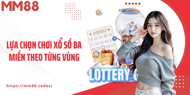 Lựa chọn chơi xổ số ba miền theo từng vùng