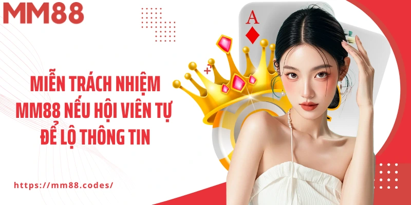 Miễn trách nhiệm MM88 nếu hội viên tự để lộ thông tin