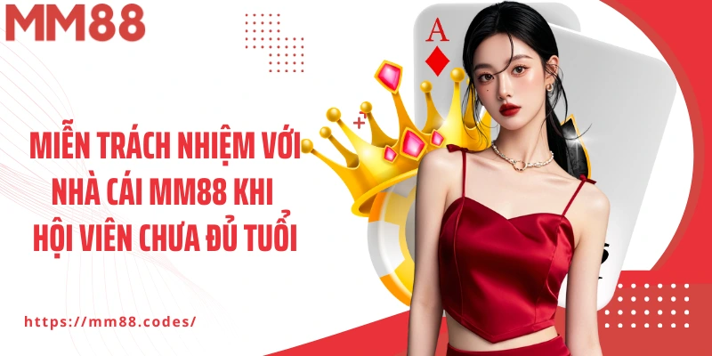 Miễn trách nhiệm với nhà cái MM88 khi hội viên chưa đủ tuổi