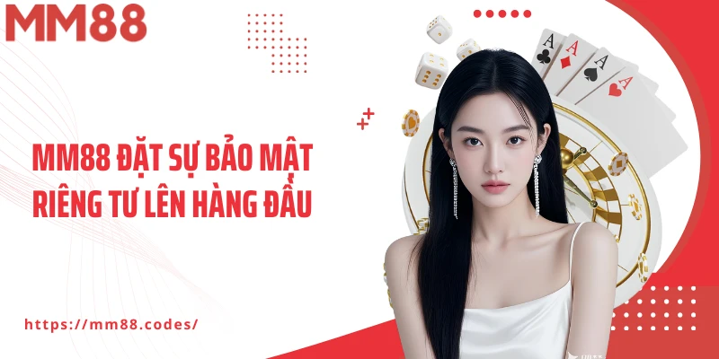 MM88 đặt sự bảo mật riêng tư lên hàng đầu