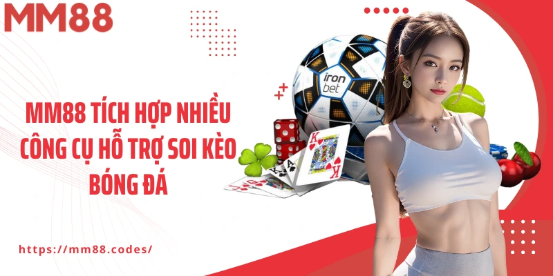 MM88 tích hợp nhiều công cụ hỗ trợ soi kèo bóng đá