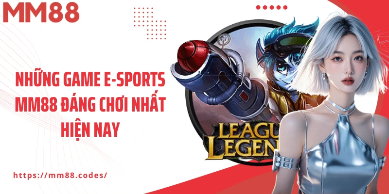 Những game E-sports MM88 đáng chơi nhất hiện nay