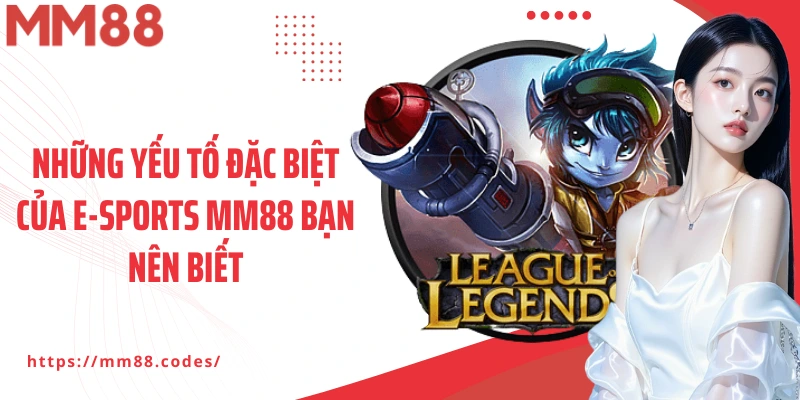 Những yếu tố đặc biệt của E-sports MM88 bạn nên biết