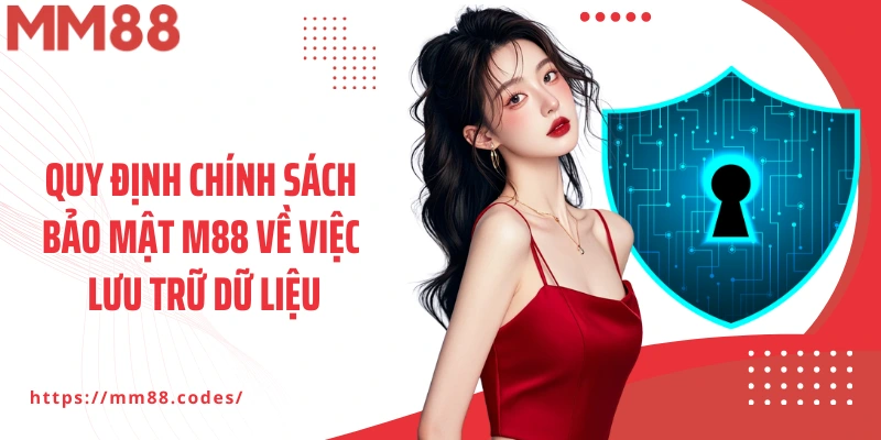 Quy định chính sách bảo mật M88 về việc lưu trữ dữ liệu
