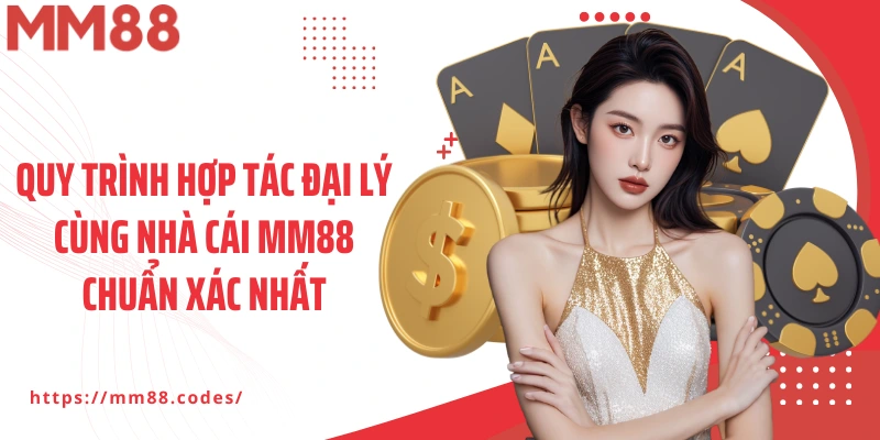 Quy trình hợp tác đại lý cùng nhà cái MM88 chuẩn xác nhất