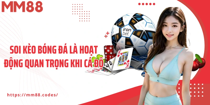 Soi kèo bóng đá là hoạt động quan trọng khi cá độ