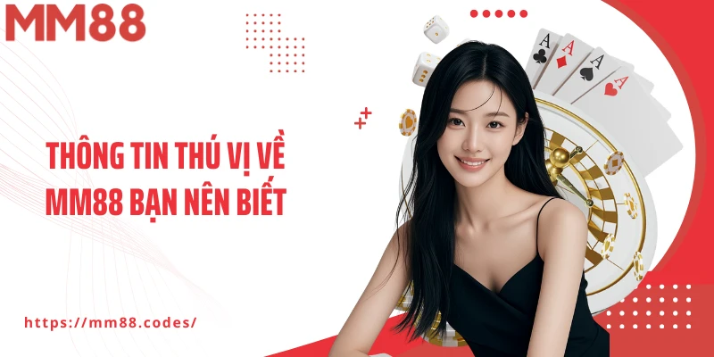 Thông tin thú vị về MM88 bạn nên biết