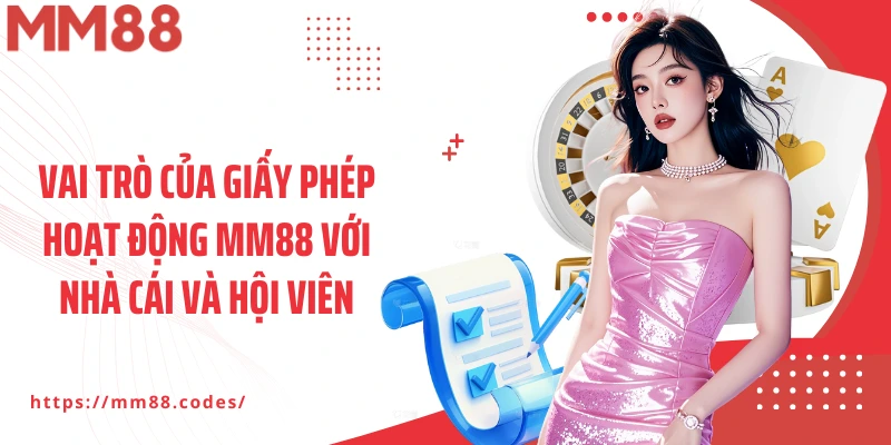 Vai trò của giấy phép hoạt động MM88 với nhà cái và hội viên
