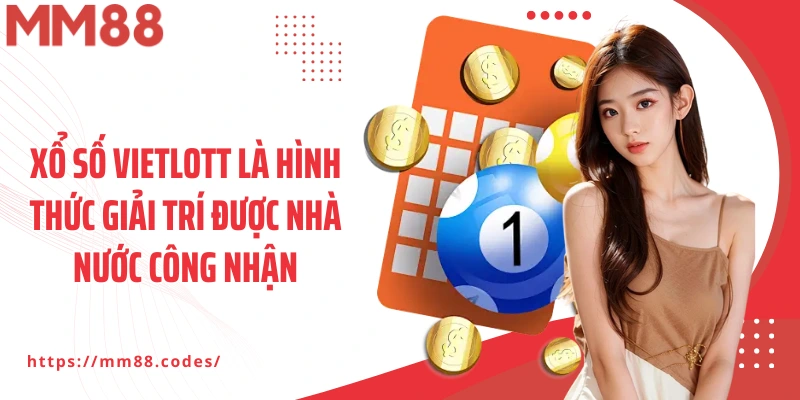 Xổ số Vietlott là hình thức giải trí được nhà nước công nhận