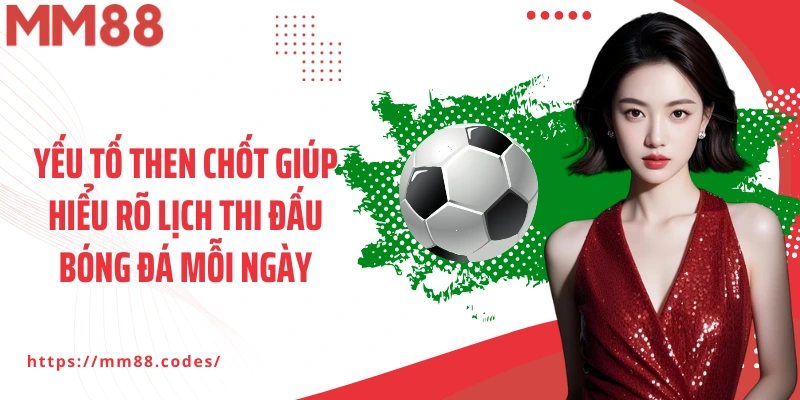 Yếu tố then chốt giúp hiểu rõ lịch thi đấu bóng đá mỗi ngày
